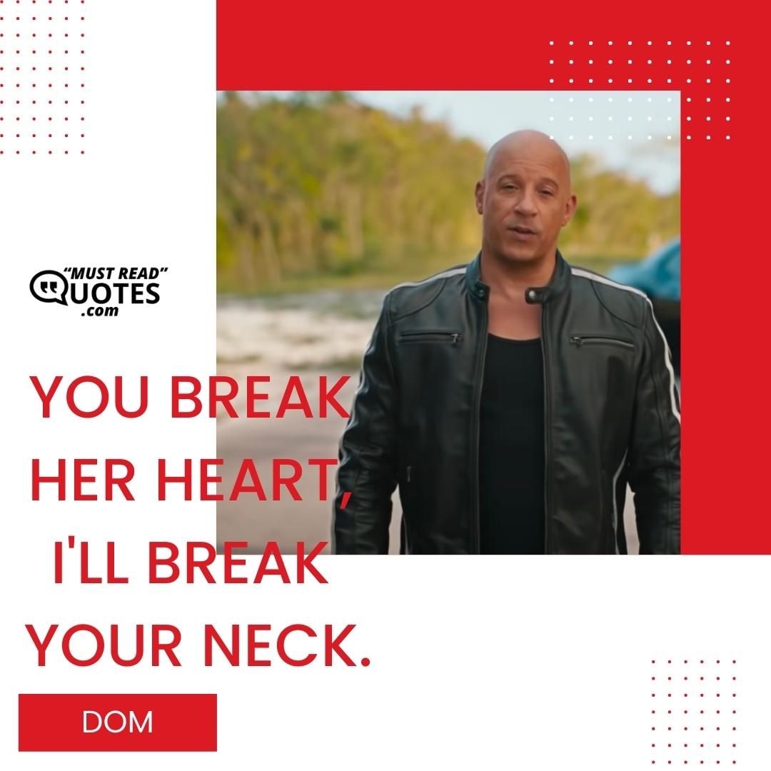 You break her heart, I'll break your neck.