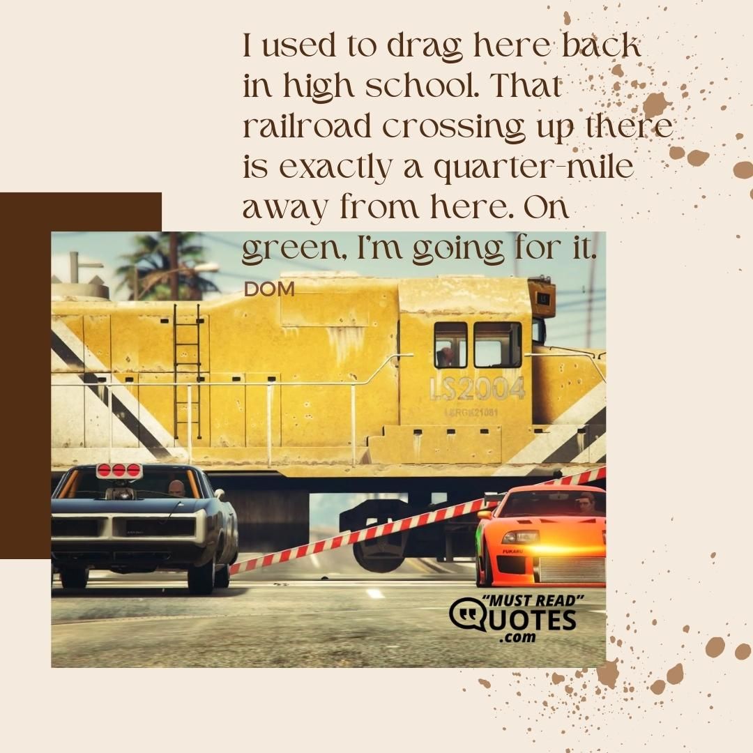 I used to drag here back in high school. That railroad crossing up there is exactly a quarter-mile away from here. On green, I'm going for it.