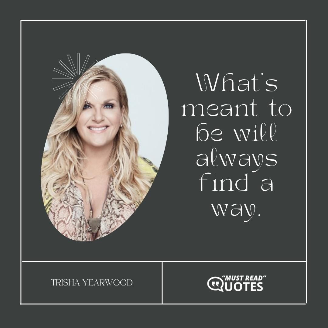 What’s meant to be will always find a way.
