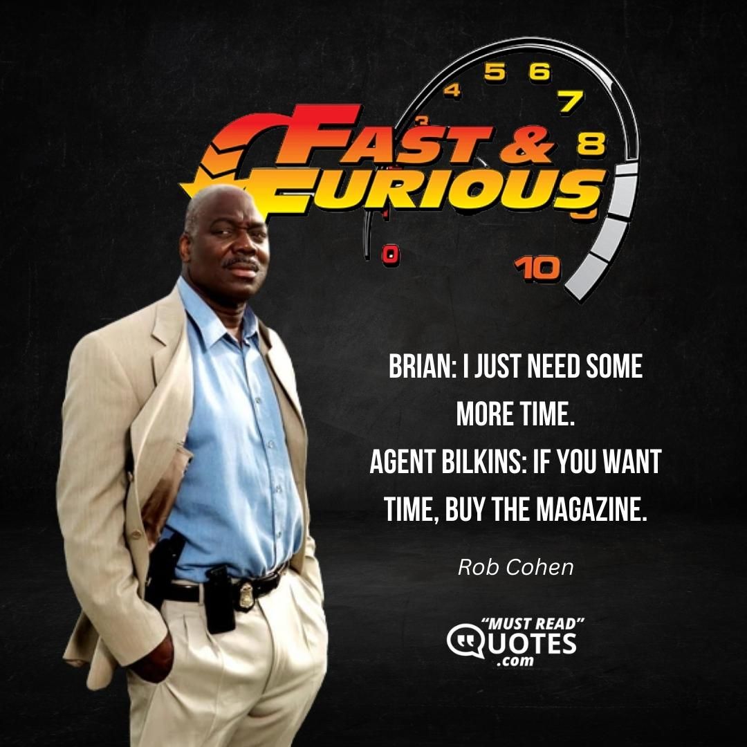 Brian: I just need some more time. Agent Bilkins: If you want time, buy the magazine.