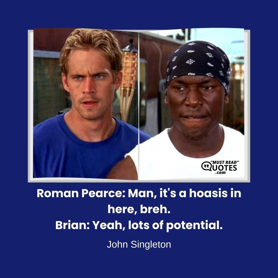 Roman Pearce: Man, it's a hoasis in here, breh. Brian: Yeah, lots of potential.