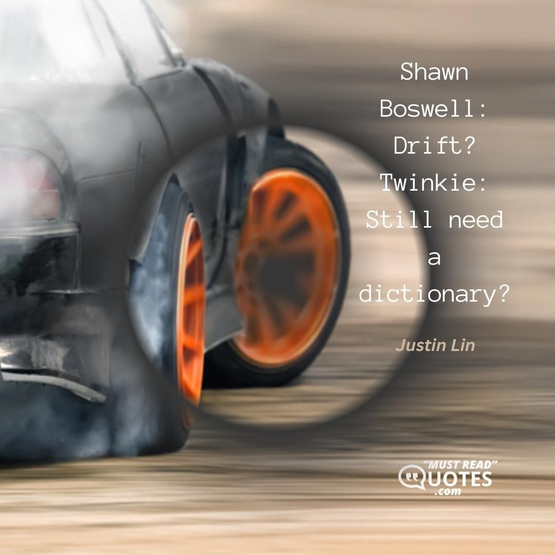 Shawn Boswell: Drift? Twinkie: Still need a dictionary?