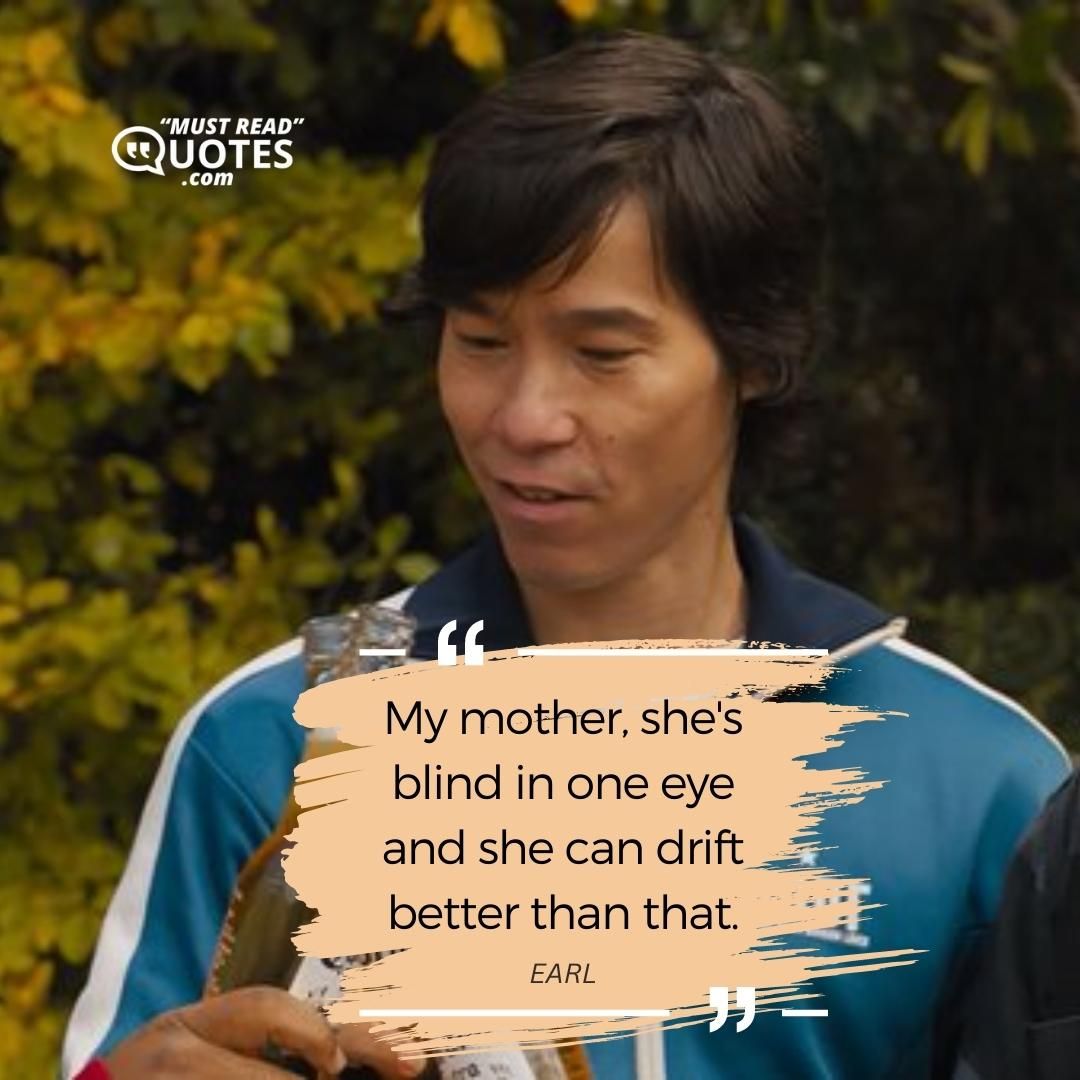 My mother, she's blind in one eye and she can drift better than that.
