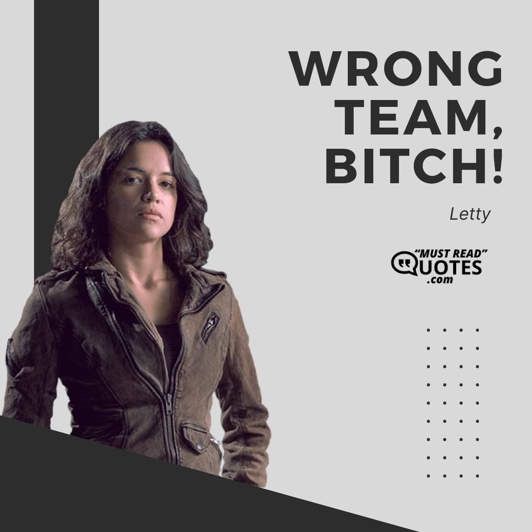 Wrong team, bitch!