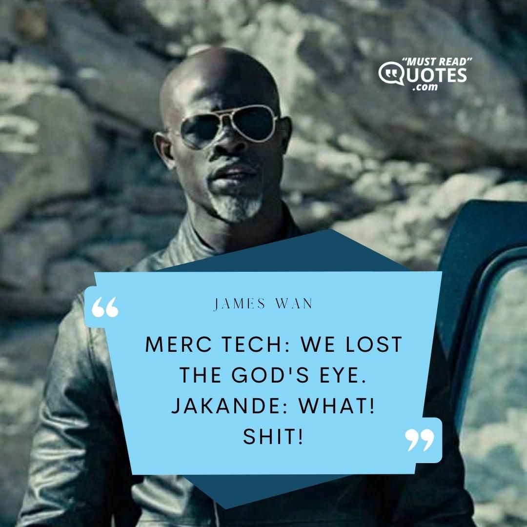 Merc Tech: We lost the God's Eye. Jakande: WHAT! SHIT!