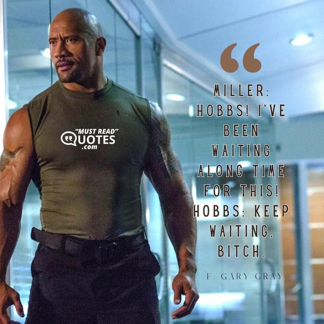 Miller: Hobbs! I've been waiting along time for this! Hobbs: Keep waiting, bitch.