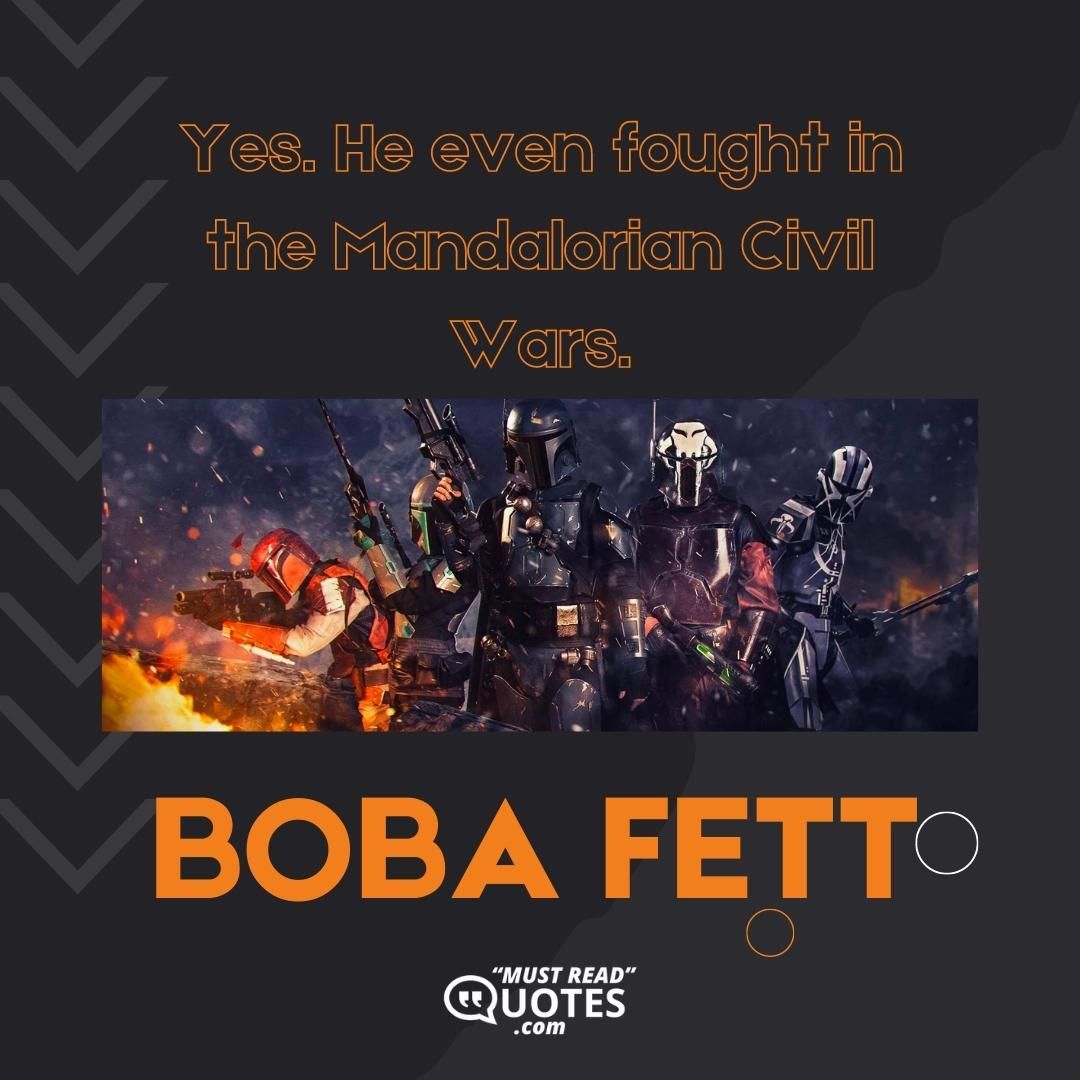 Yes. He even fought in the Mandalorian Civil Wars.
