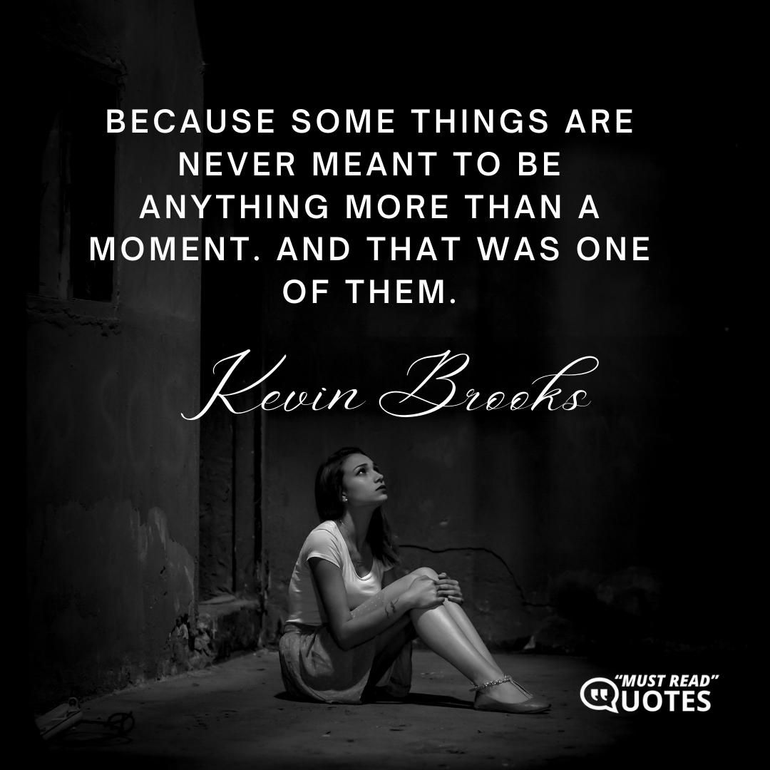 Because some things are never meant to be anything more than a moment. And that was one of them.