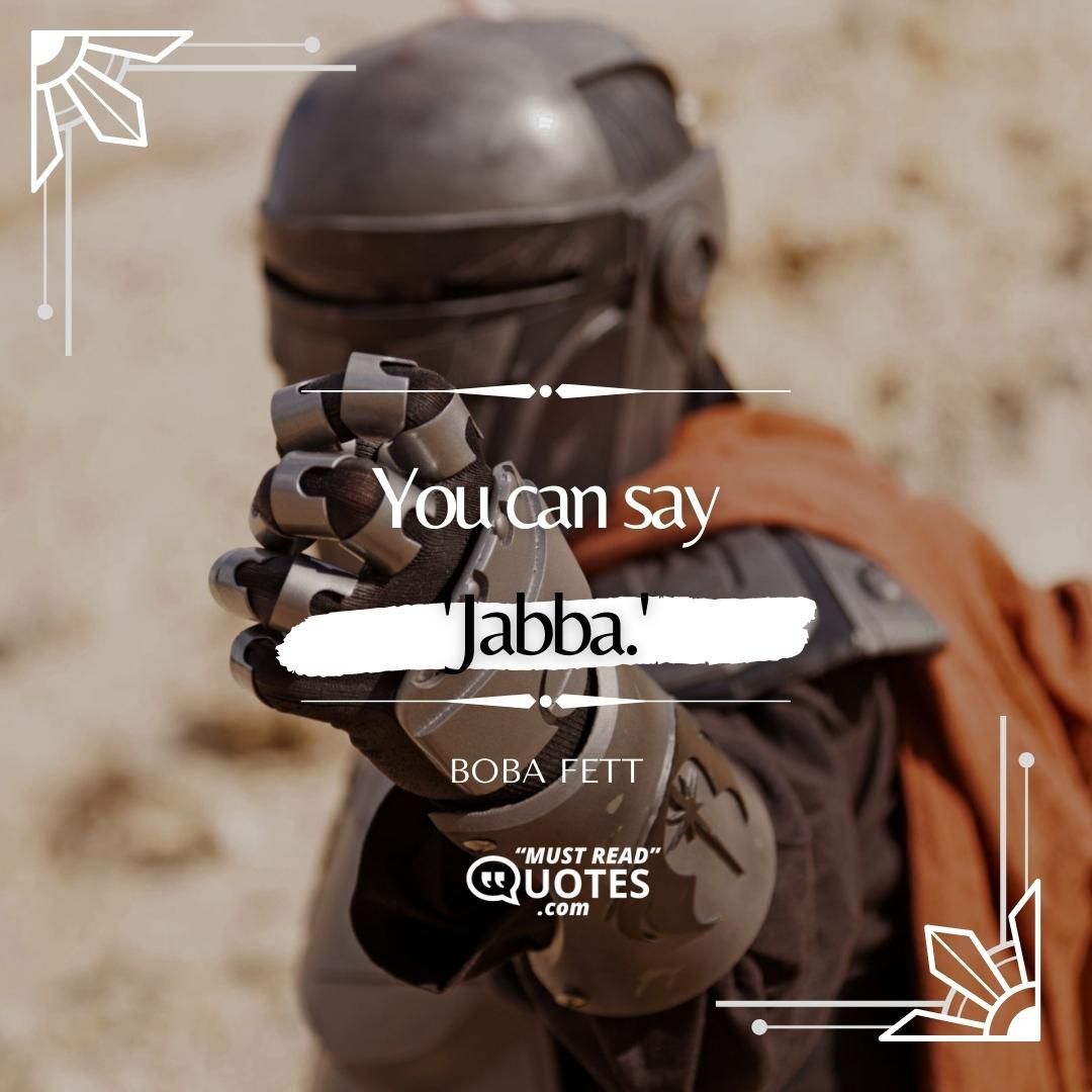 You can say 'Jabba.'