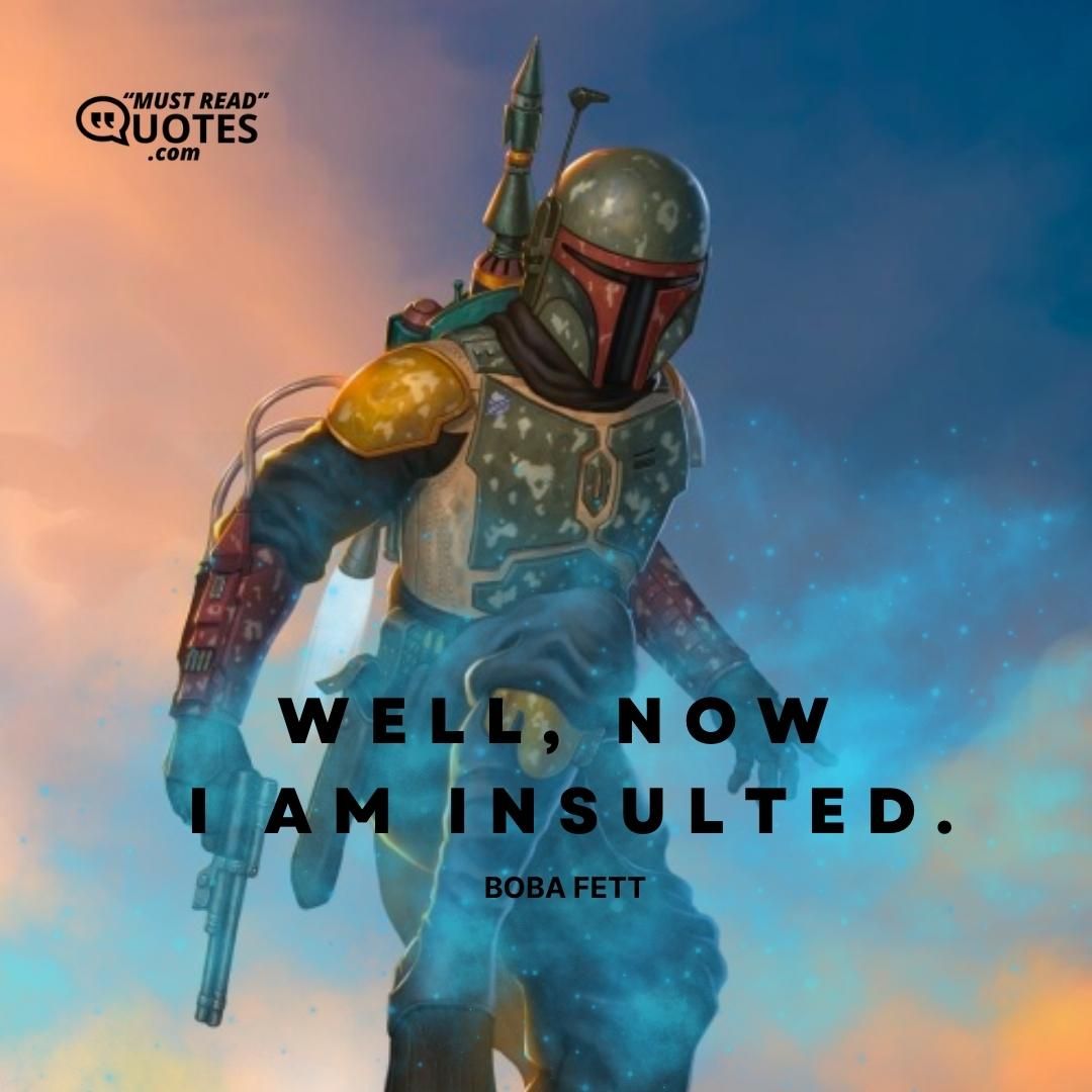 Well, now I am insulted.