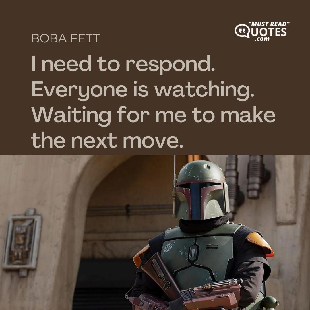 I need to respond. Everyone is watching. Waiting for me to make the next move.