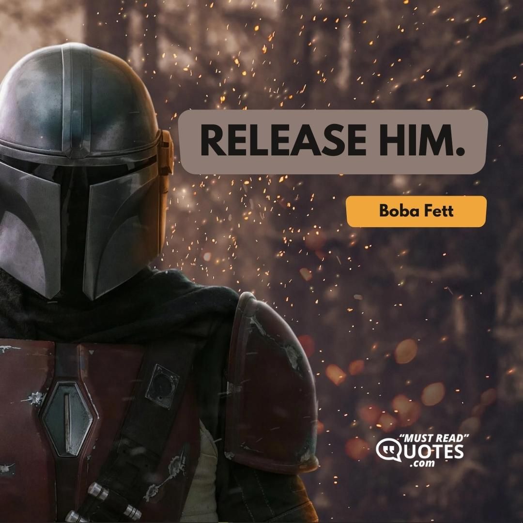 Release him.