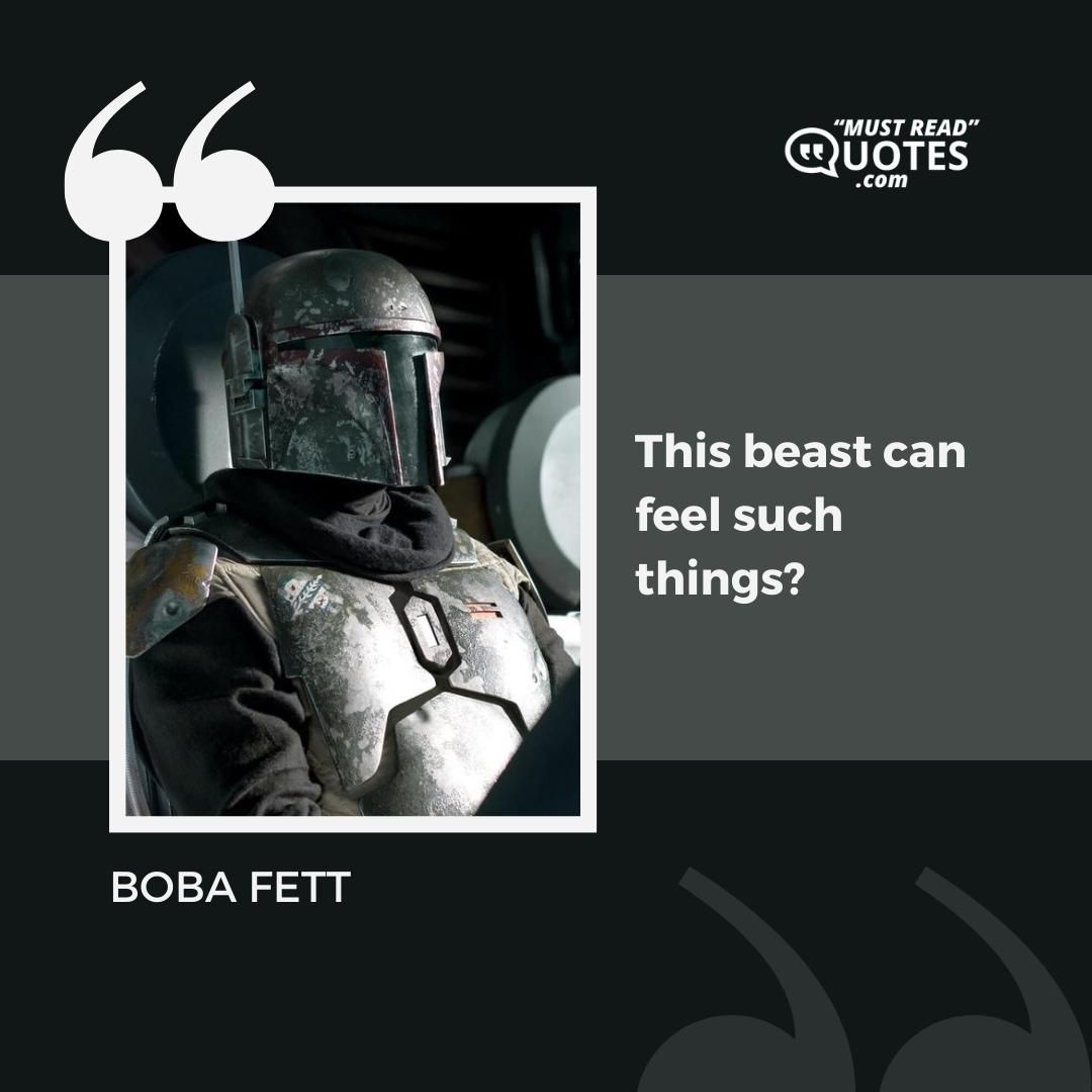 This beast can feel such things?
