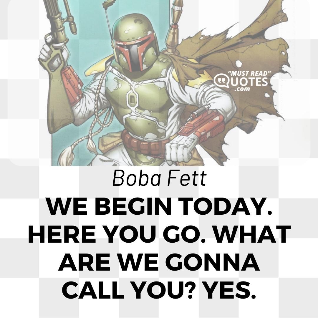 We begin today. Here you go. What are we gonna call you? Yes.