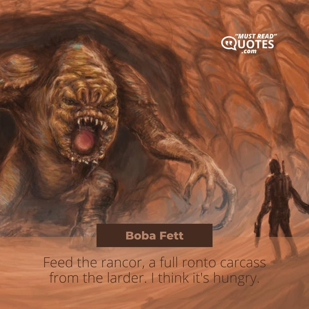 Feed the rancor, a full ronto carcass from the larder. I think it's hungry.