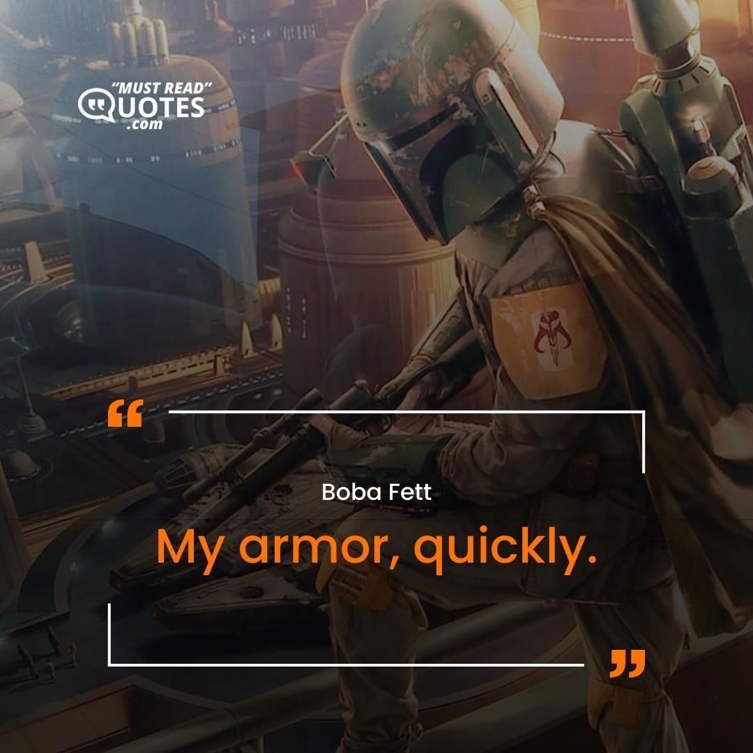 My armor, quickly.