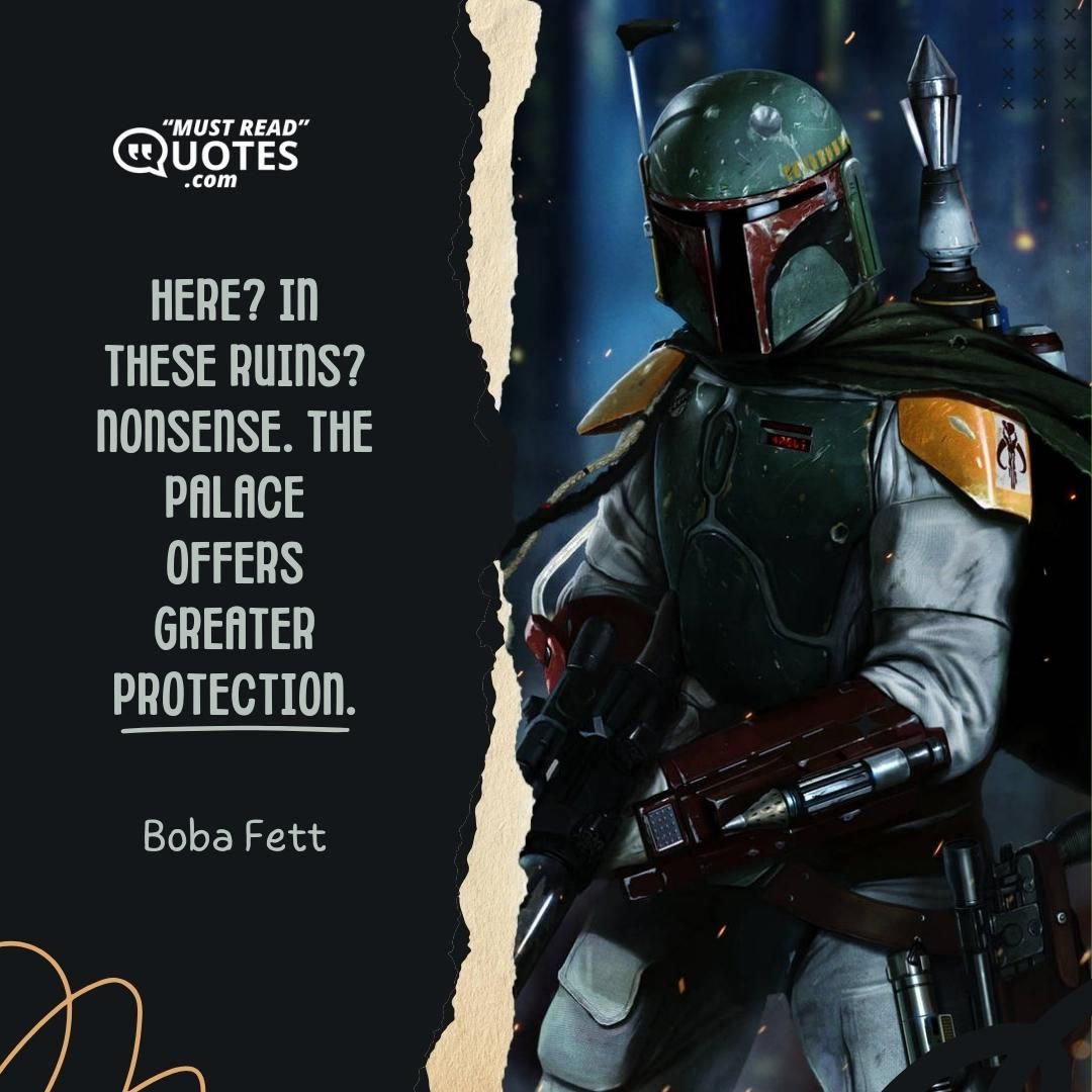 Here? In these ruins? Nonsense. The palace offers greater protection.
