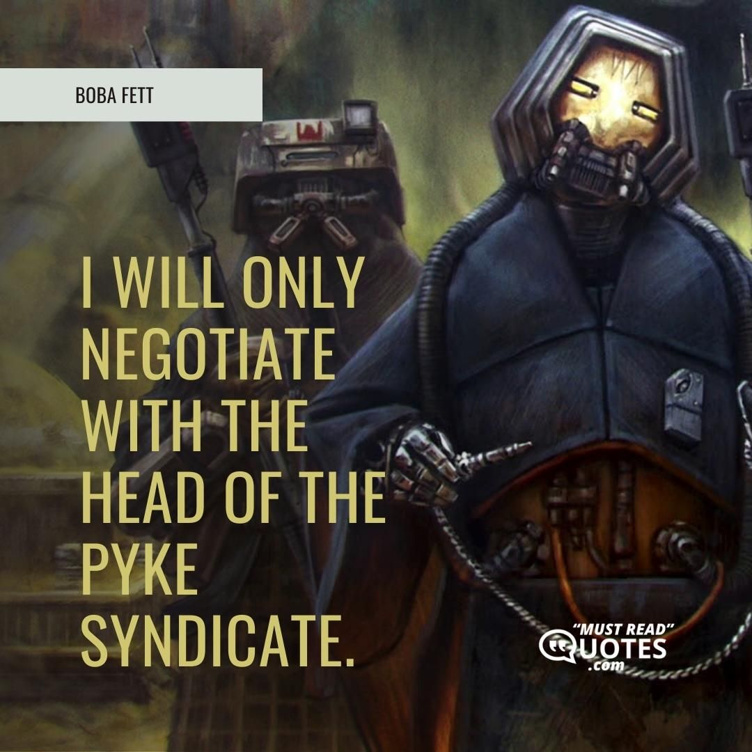 I will only negotiate with the head of the Pyke Syndicate.