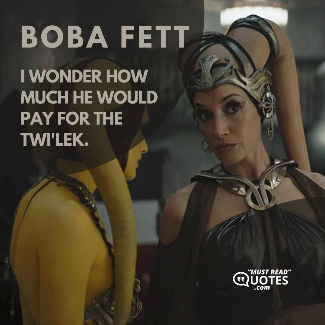 I wonder how much he would pay for the Twi'lek.