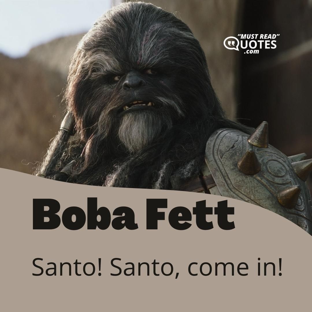 Santo! Santo, come in!