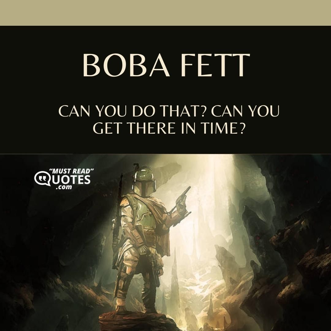 Can you do that? Can you get there in time?