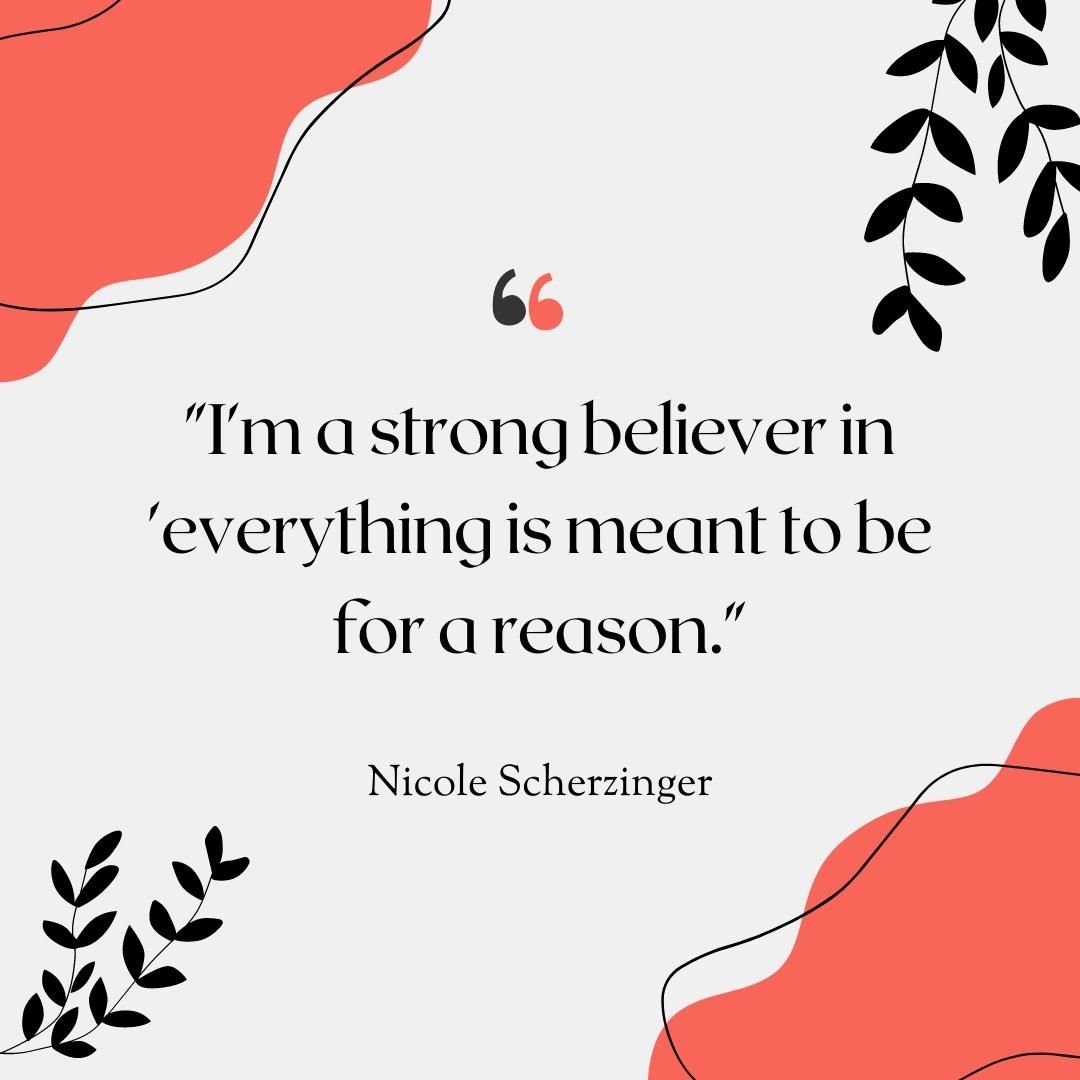 I'm a strong believer in 'everything is meant to be for a reason.'