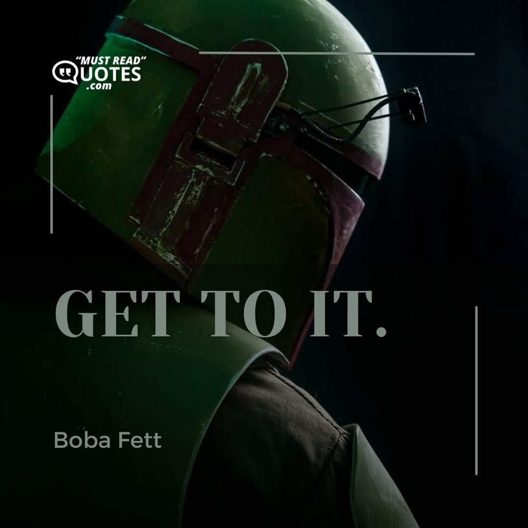 Get to it.