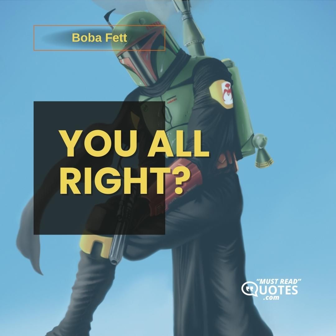 You all right?