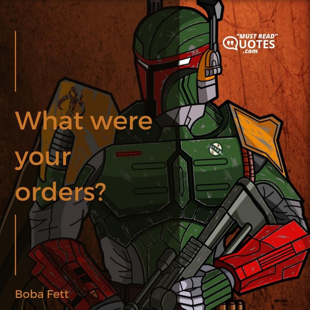 What were your orders?