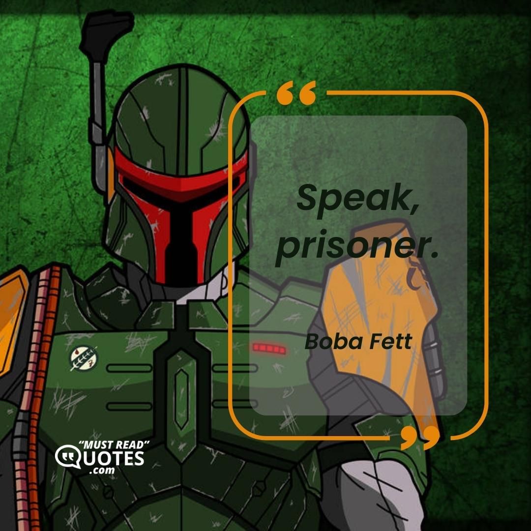 Speak, prisoner.