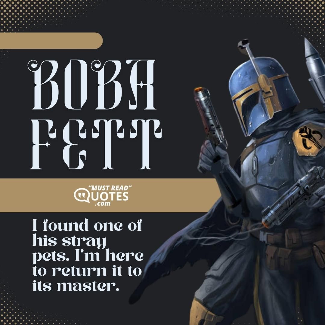 I found one of his stray pets. I'm here to return it to its master.
