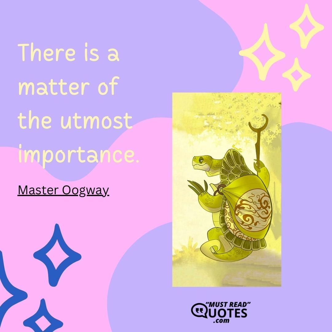 There is a matter of the utmost importance.