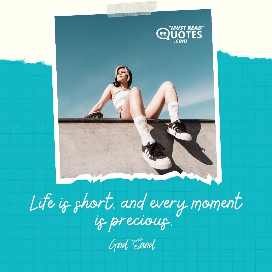 Life is short, and every moment is precious.