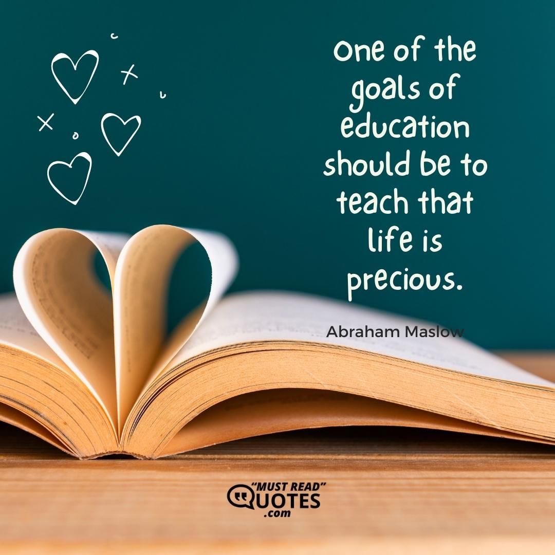 One of the goals of education should be to teach that life is precious.
