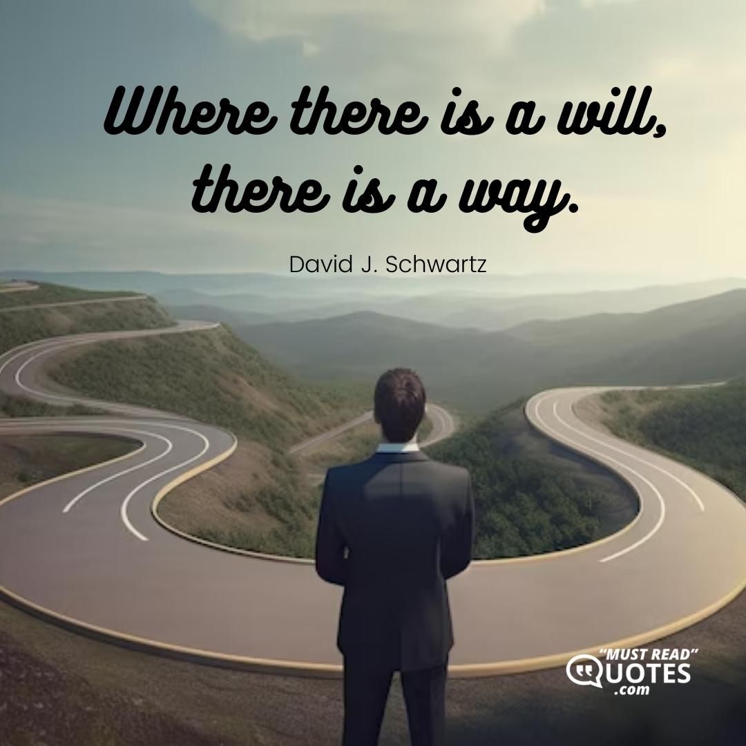 Where there is a will, there is a way.