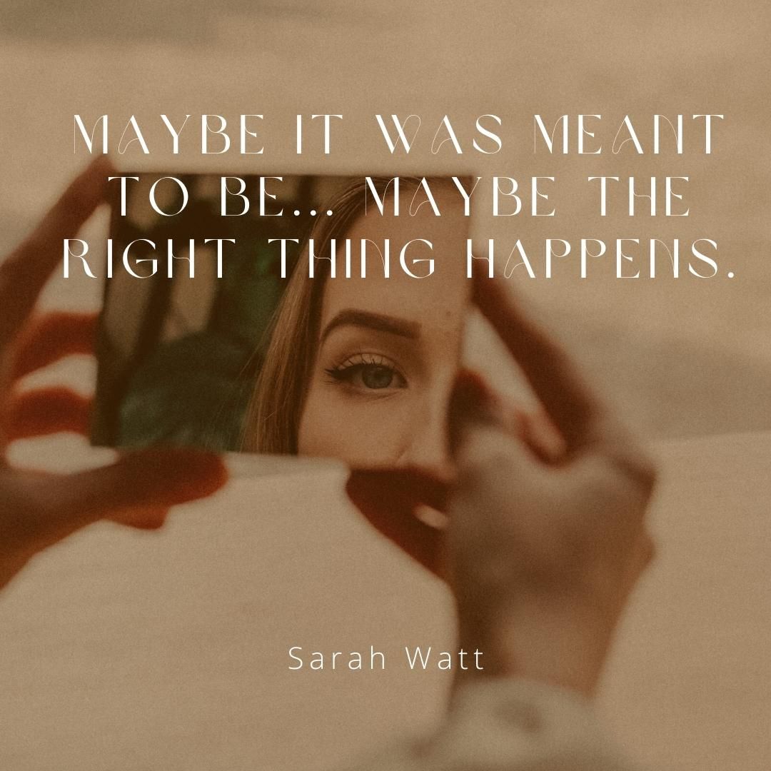 Maybe it was meant to be... Maybe the right thing happens.