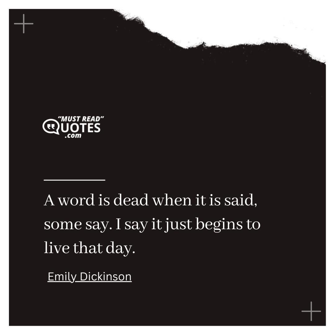 A word is dead when it is said, some say. I say it just begins to live that day.