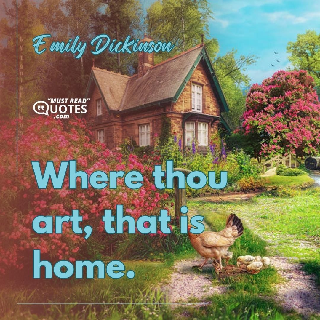 Where thou art, that is home.