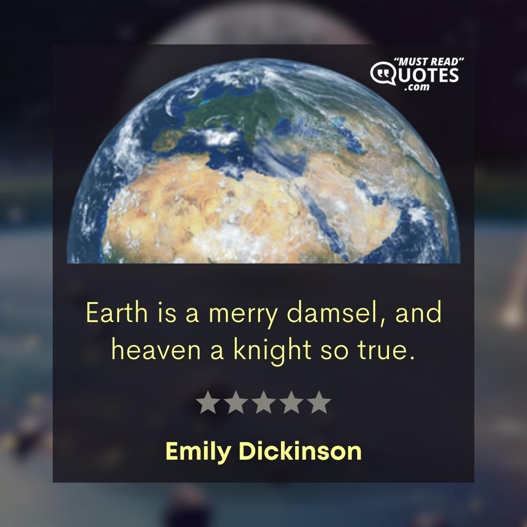 Earth is a merry damsel, and heaven a knight so true.