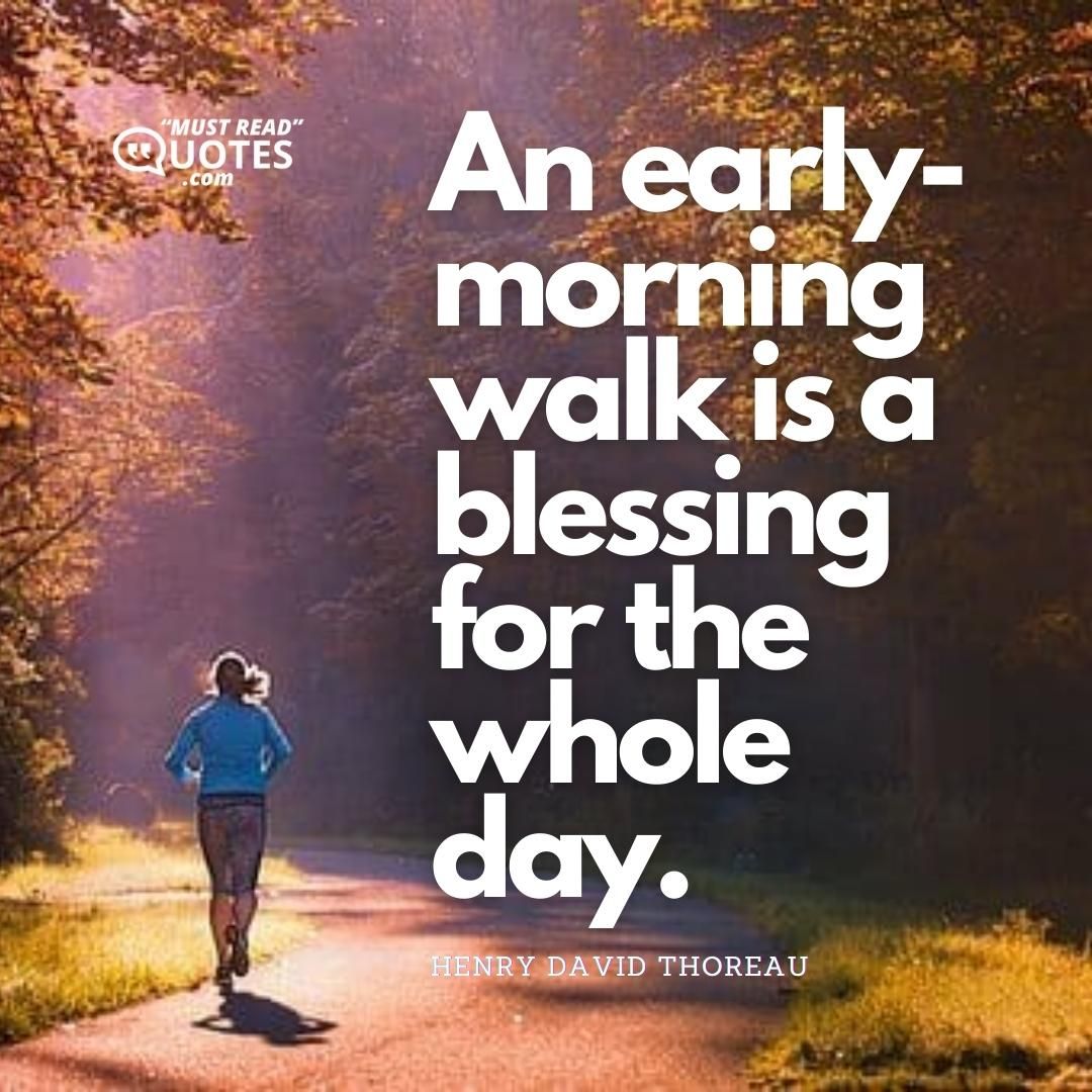 An early-morning walk is a blessing for the whole day.