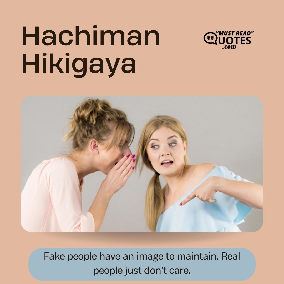 Fake people have an image to maintain. Real people just don’t care.