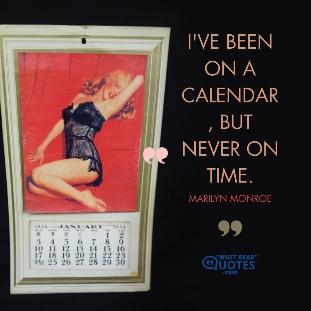 I've been on a calendar, but never on time.