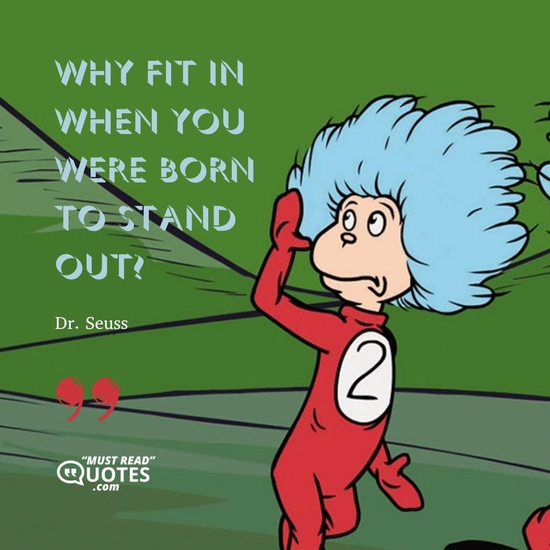 Why fit in when you were born to stand out?
