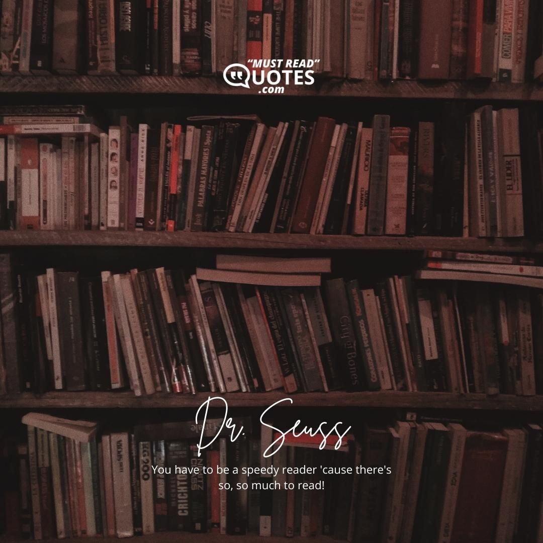 You have to be a speedy reader 'cause there's so, so much to read!