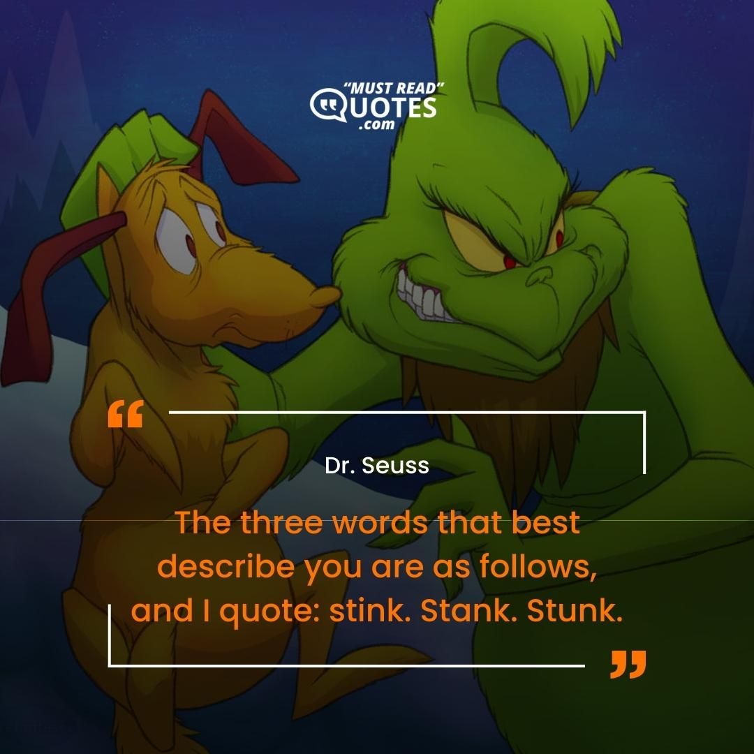 The three words that best describe you are as follows, and I quote: stink. Stank. Stunk.