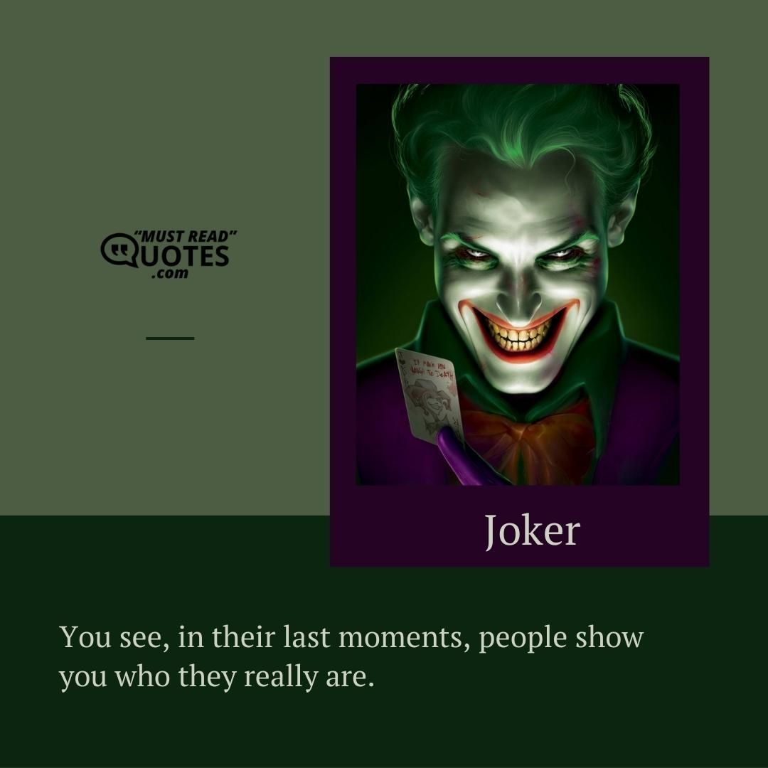 You see, in their last moments, people show you who they really are.