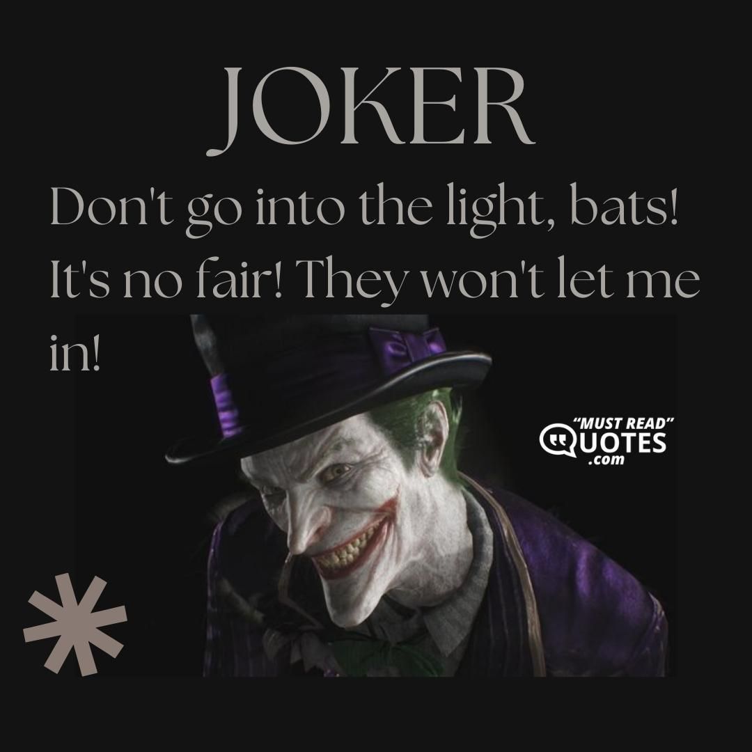 Don't go into the light, bats! It's no fair! They won't let me in!