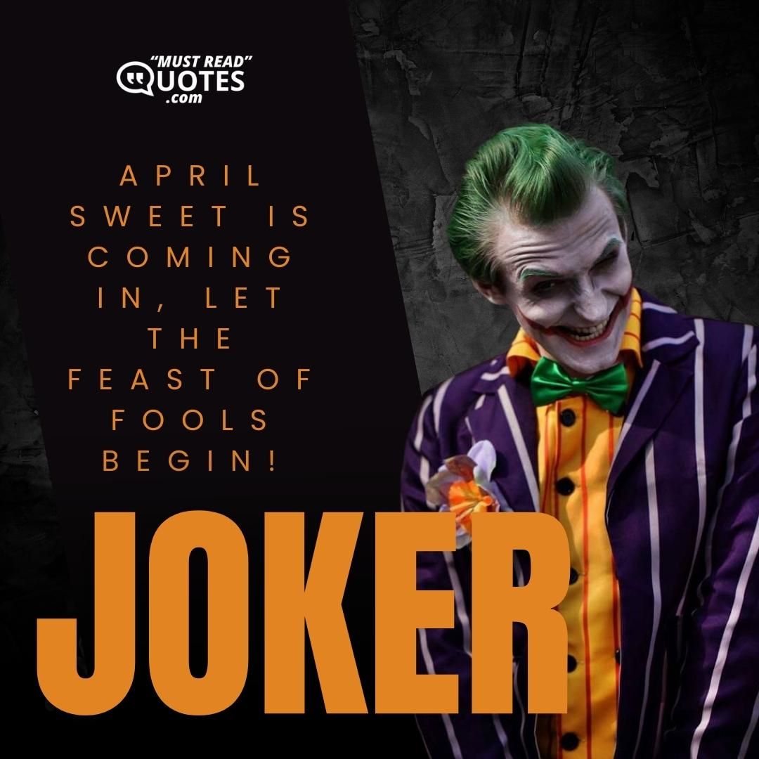 April sweet is coming in, let the feast of fools begin!