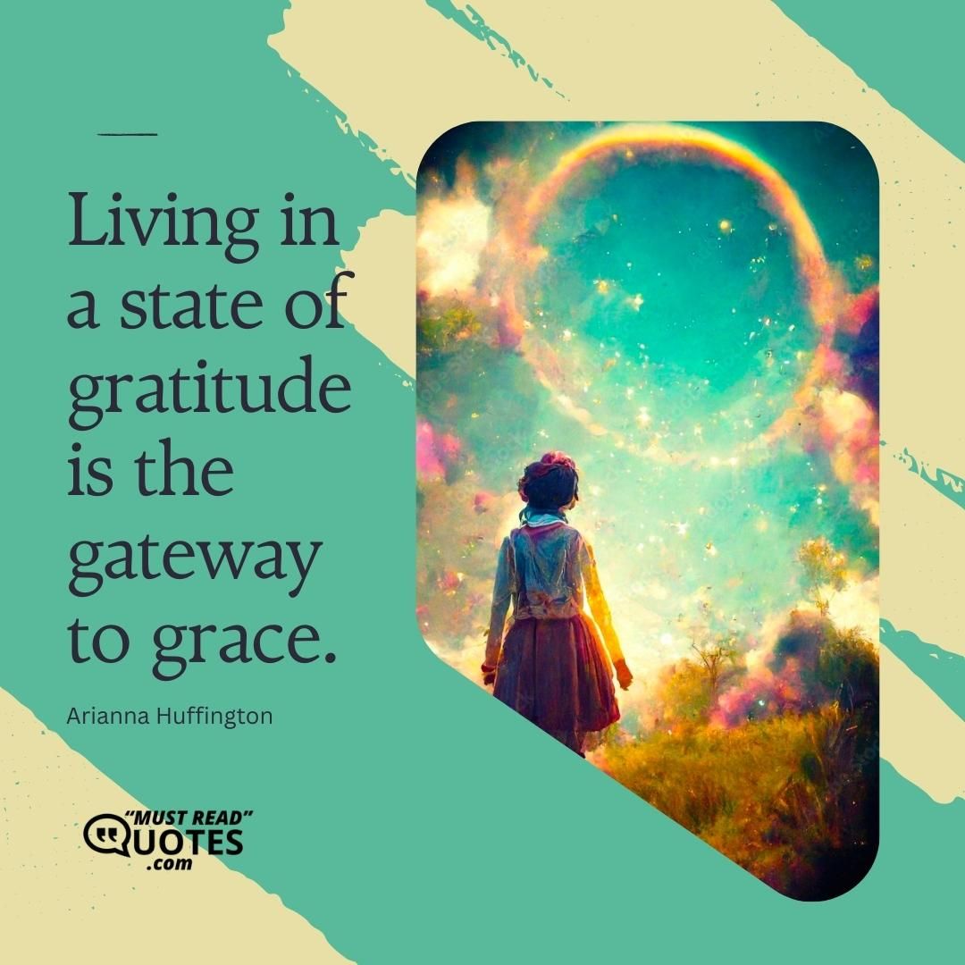 Living in a state of gratitude is the gateway to grace.
