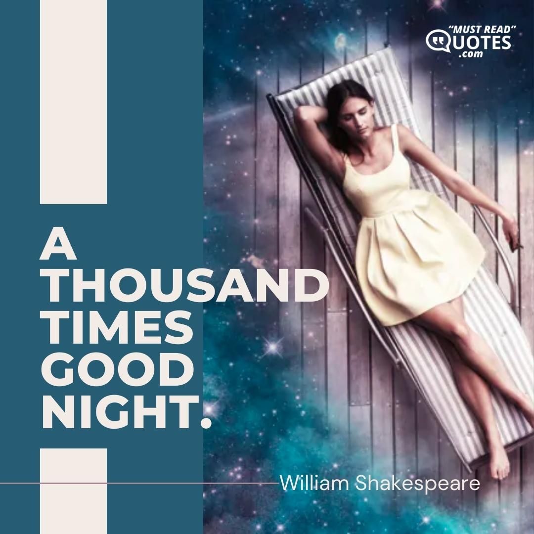 A thousand times good night.